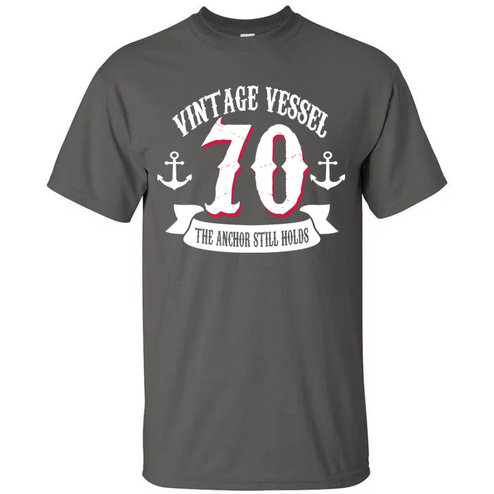 Vintage Vessel 70th Birthday The Anchor Still Holds Tall T-Shirt