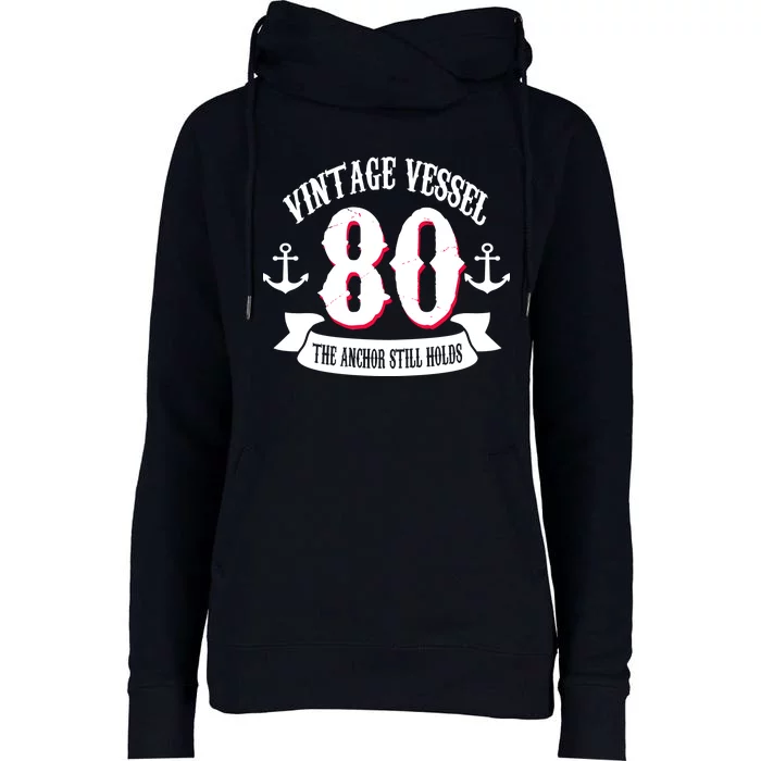 Vintage Vessel 80th Birthday The Anchor Still Holds Womens Funnel Neck Pullover Hood