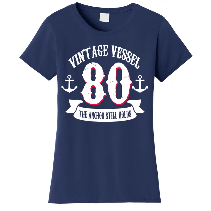 Vintage Vessel 80th Birthday The Anchor Still Holds Women's T-Shirt