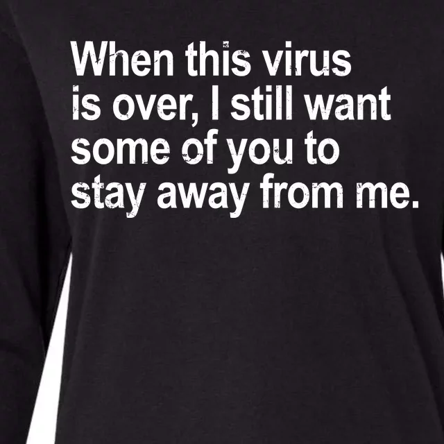 Virus Is Over I Still Want You To Stay Away From Me Funny Womens Cotton Relaxed Long Sleeve T-Shirt