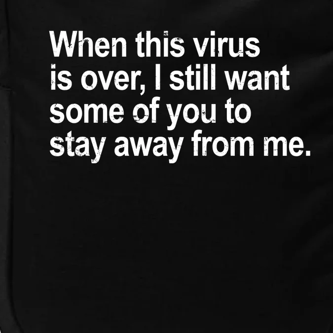 Virus Is Over I Still Want You To Stay Away From Me Funny Impact Tech Backpack