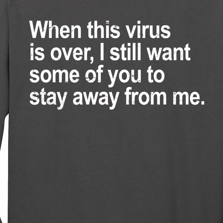 Virus Is Over I Still Want You To Stay Away From Me Funny Tall Long Sleeve T-Shirt