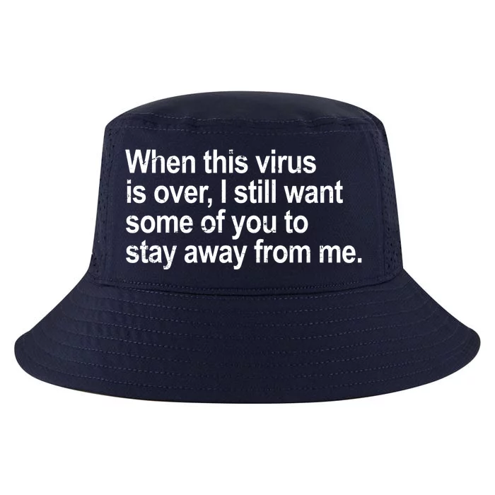 Virus Is Over I Still Want You To Stay Away From Me Funny Cool Comfort Performance Bucket Hat