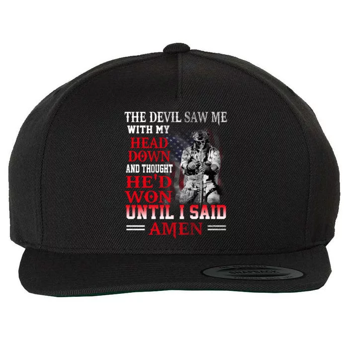 Veterans I Said Amen The Devil Saw Me With My Head Down Thought HeD Won Wool Snapback Cap