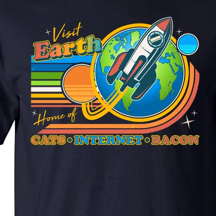 Visit Earth Home Of Cats Internet Bacon Tall T-Shirt