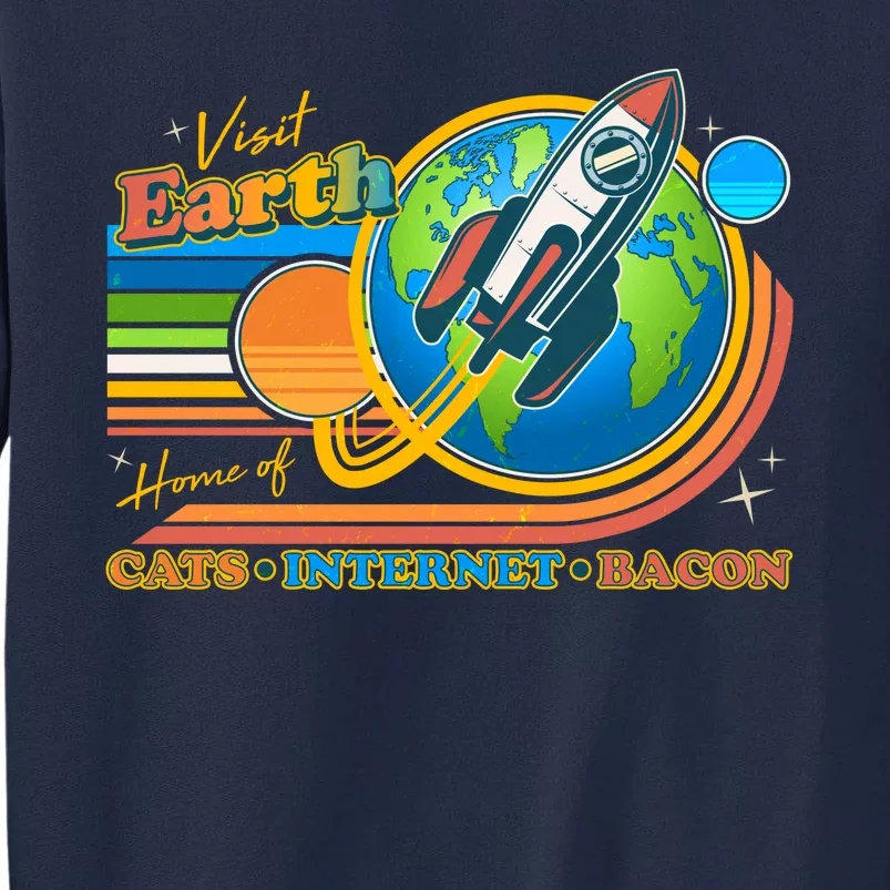 Visit Earth Home Of Cats Internet Bacon Tall Sweatshirt