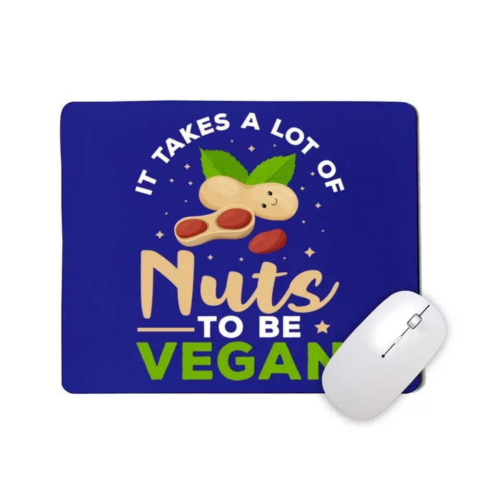 Veganism It Takes A Lot Of Nuts To Be Vegan Gift Mousepad