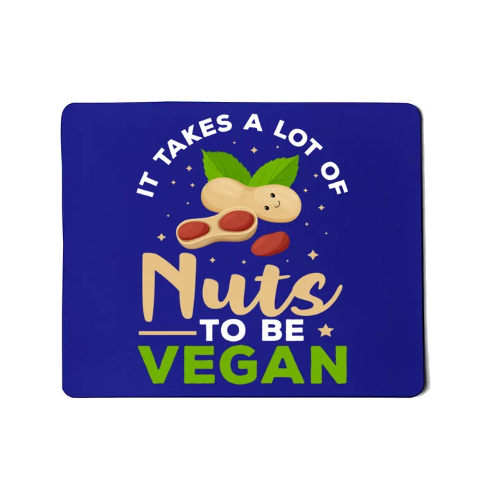 Veganism It Takes A Lot Of Nuts To Be Vegan Gift Mousepad