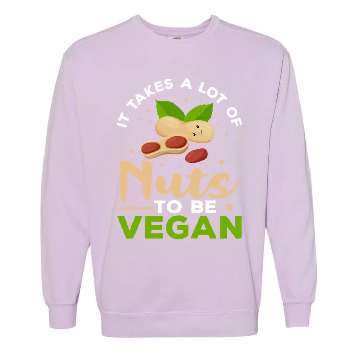 Veganism It Takes A Lot Of Nuts To Be Vegan Gift Garment-Dyed Sweatshirt