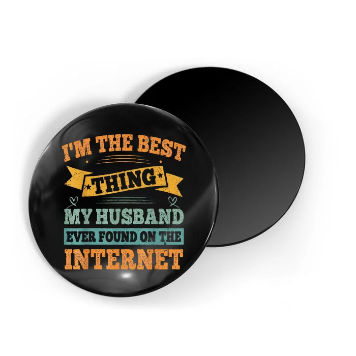 Vintage I'm The Best Thing My Husband Ever Found On The Internet Magnet