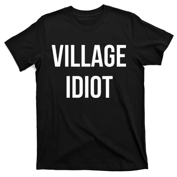 Village Idiot T-Shirt