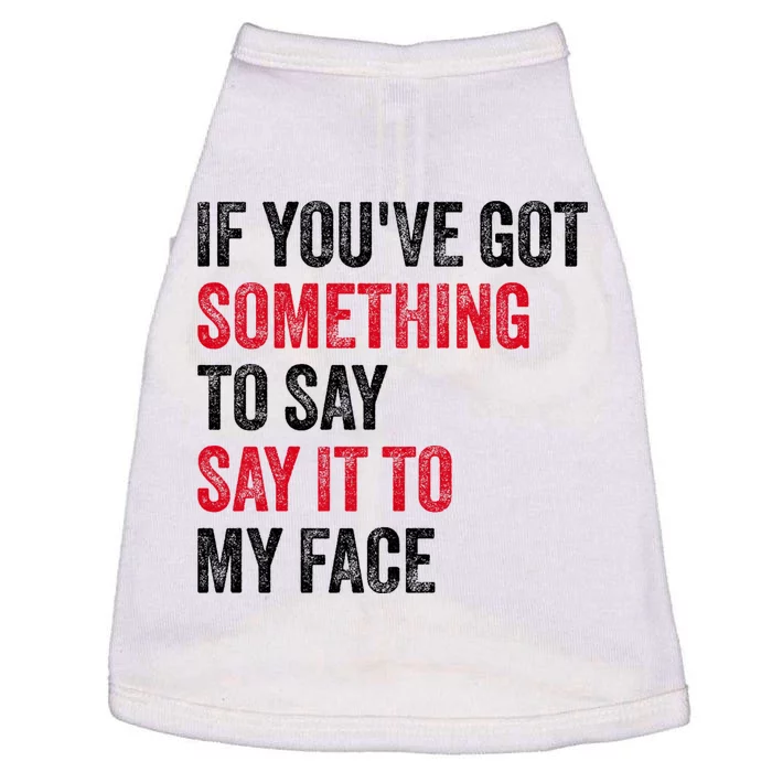 Vintage If YouVe Got Something To Say It To My Face Doggie Tank