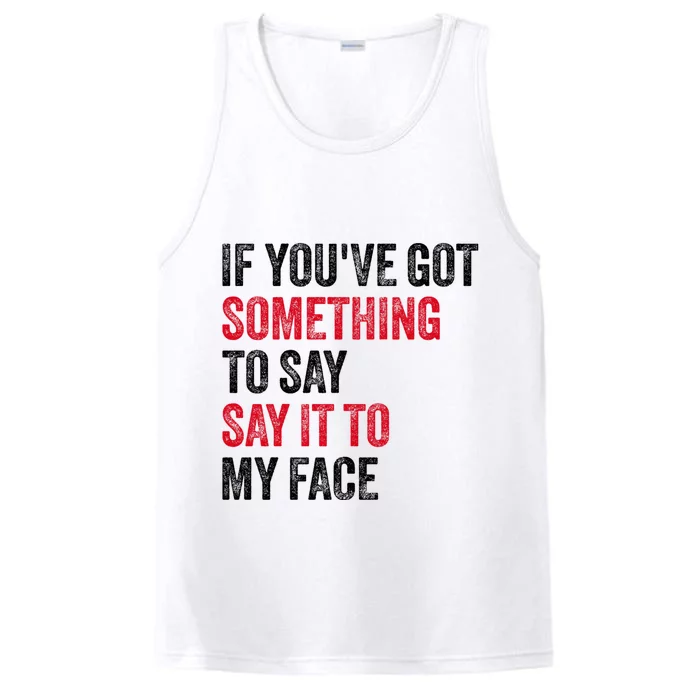 Vintage If YouVe Got Something To Say It To My Face Performance Tank