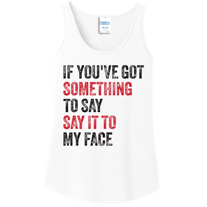 Vintage If YouVe Got Something To Say It To My Face Ladies Essential Tank