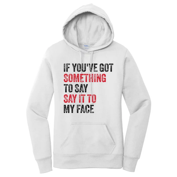 Vintage If YouVe Got Something To Say It To My Face Women's Pullover Hoodie