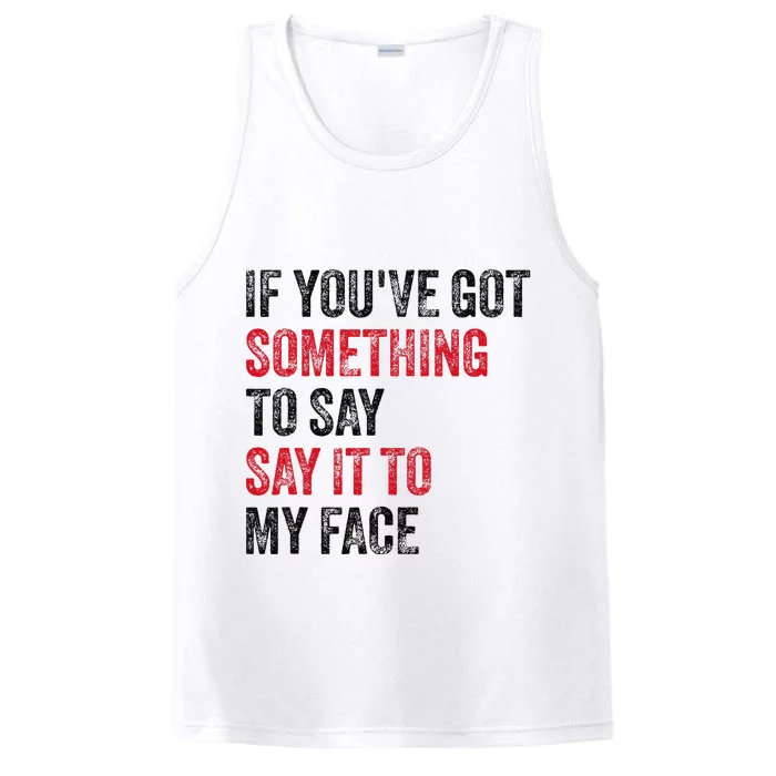 Vintage If YouVe Got Something To Say It To My Face Performance Tank