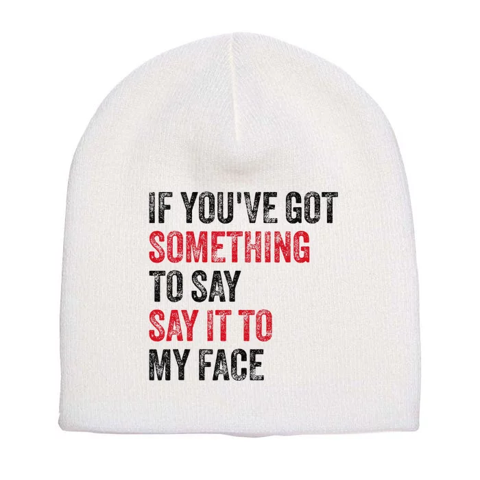 Vintage If YouVe Got Something To Say It To My Face Short Acrylic Beanie