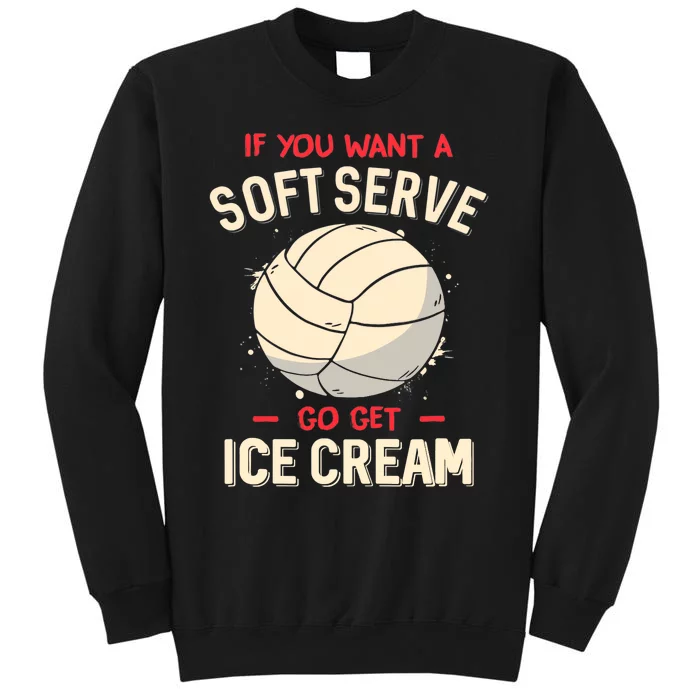 Volleyball If You Want A Soft Serve Go Get Ice Cream Sweatshirt