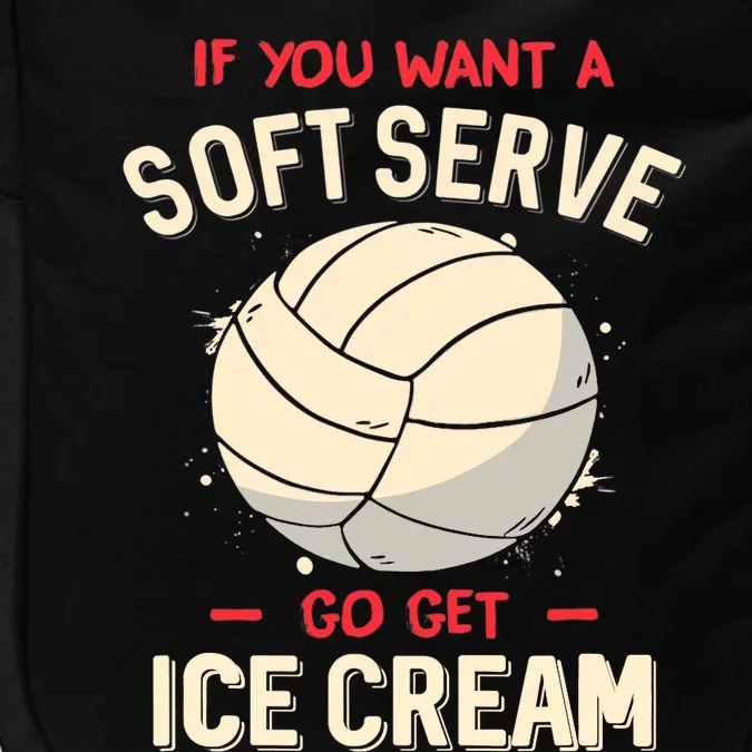 Volleyball If You Want A Soft Serve Go Get Ice Cream Impact Tech Backpack