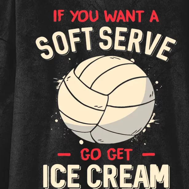 Volleyball If You Want A Soft Serve Go Get Ice Cream Hooded Wearable Blanket