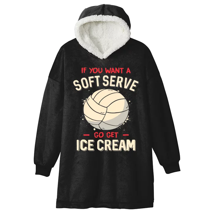 Volleyball If You Want A Soft Serve Go Get Ice Cream Hooded Wearable Blanket