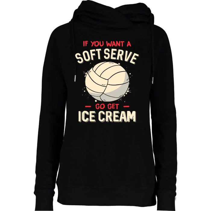 Volleyball If You Want A Soft Serve Go Get Ice Cream Womens Funnel Neck Pullover Hood