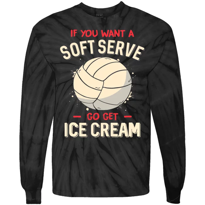 Volleyball If You Want A Soft Serve Go Get Ice Cream Tie-Dye Long Sleeve Shirt