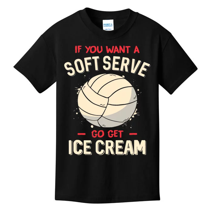 Volleyball If You Want A Soft Serve Go Get Ice Cream Kids T-Shirt