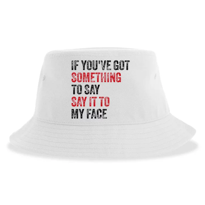 Vintage If YouVe Got Something To Say It To My Face Sustainable Bucket Hat