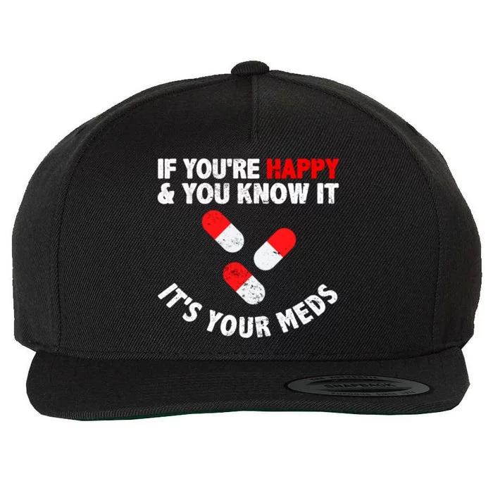 Vintage If Youre Happy And You Know It Its Your Meds Funny Gift Wool Snapback Cap