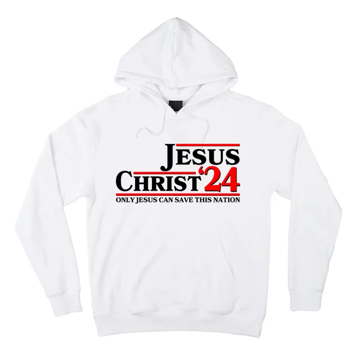 Vote Jesus Christ 2024 Only Jesus Can Save This Nation Hoodie