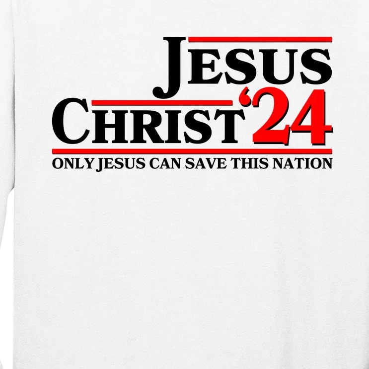 Vote Jesus Christ 2024 Only Jesus Can Save This Nation Long Sleeve Shirt