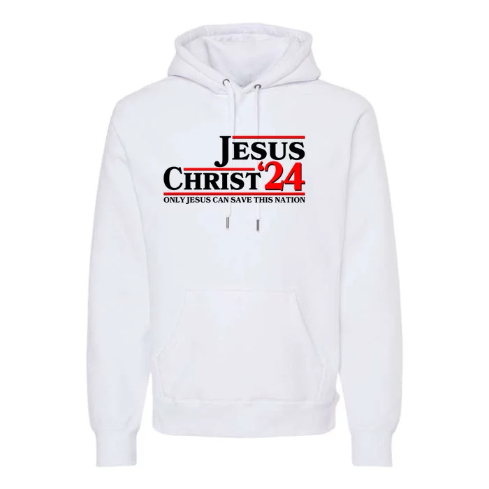 Vote Jesus Christ 2024 Only Jesus Can Save This Nation Premium Hoodie