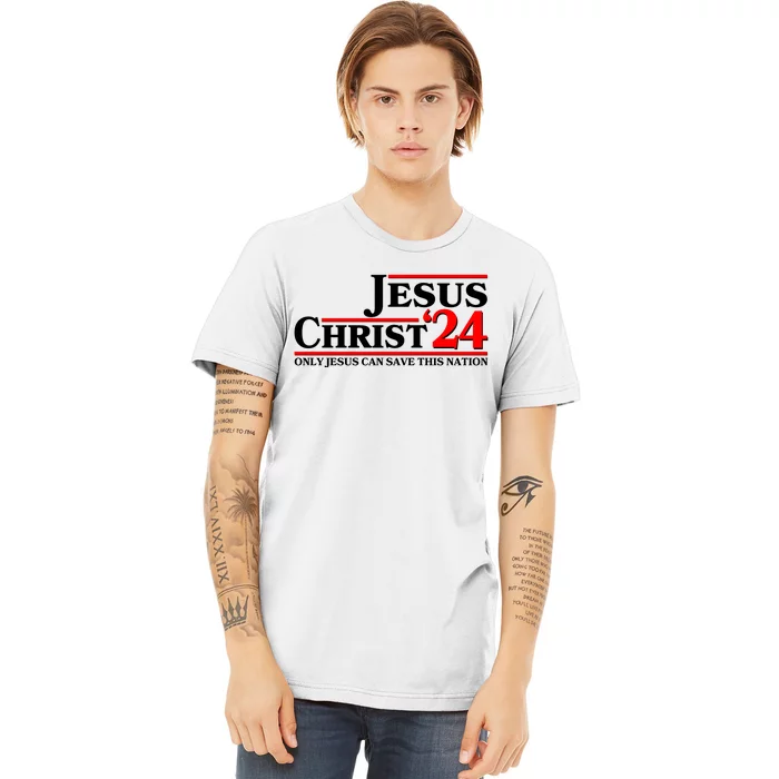 Vote Jesus Christ 2024 Only Jesus Can Save This Nation Premium T-Shirt