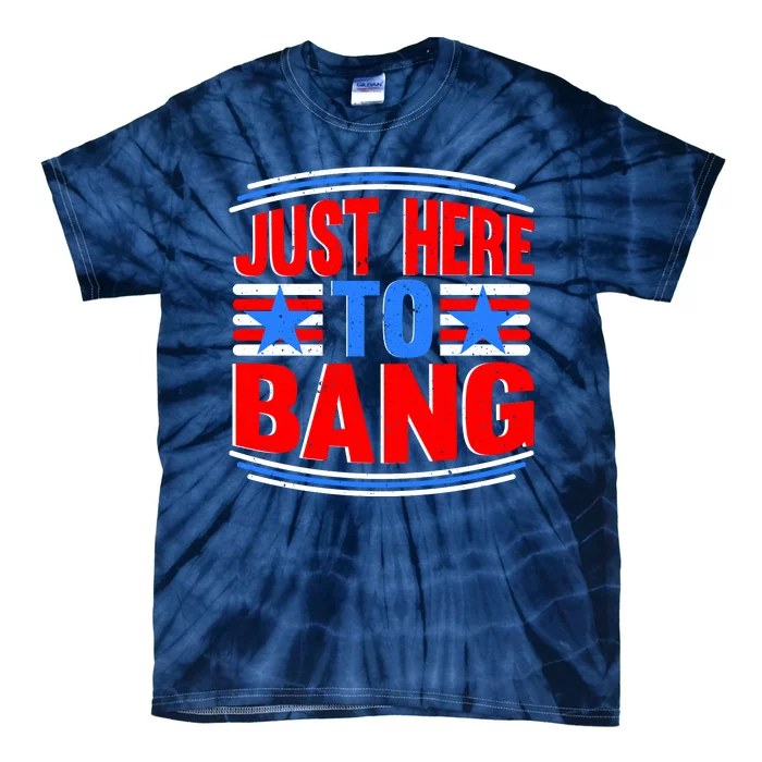 Vintage Just Here To Bang Funny 4th Of July USA Merica America Tie-Dye T-Shirt