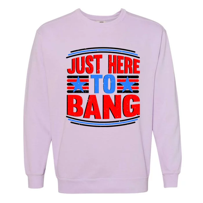 Vintage Just Here To Bang Funny 4th Of July USA Merica America Garment-Dyed Sweatshirt