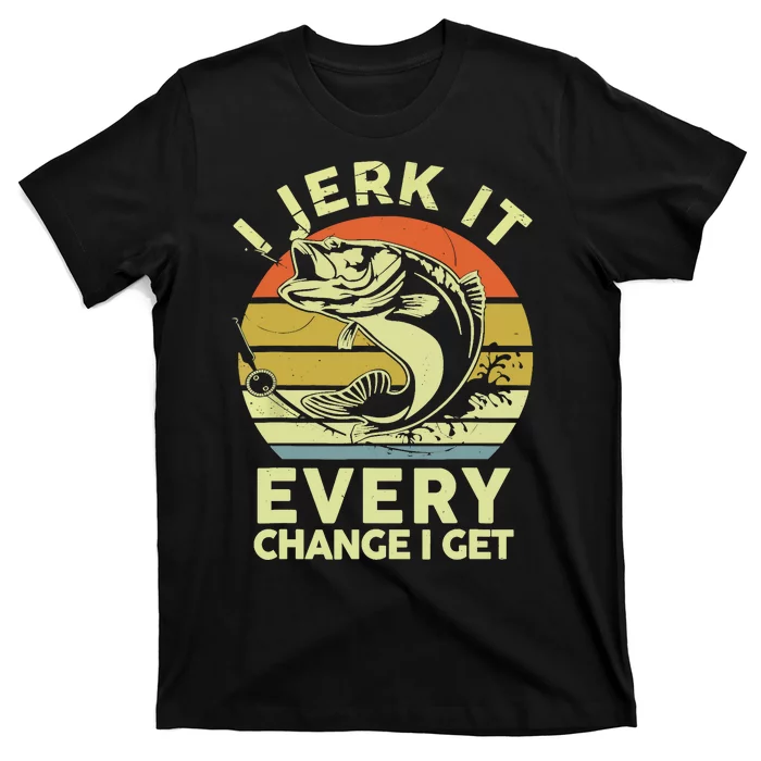 Vintage Jerk It Every Chance Fishing Funny Bass Fish Dad Jokes Gift T-Shirt