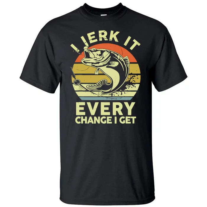 Vintage Jerk It Every Chance Fishing Funny Bass Fish Dad Jokes Gift Tall T-Shirt