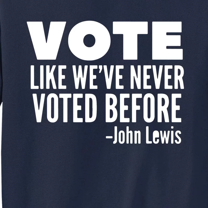 Vote John Lewis Quote Like We've Never Voted Before Tall Sweatshirt