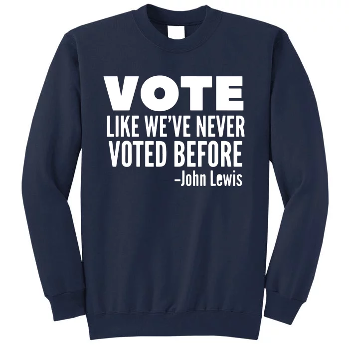 Vote John Lewis Quote Like We've Never Voted Before Tall Sweatshirt