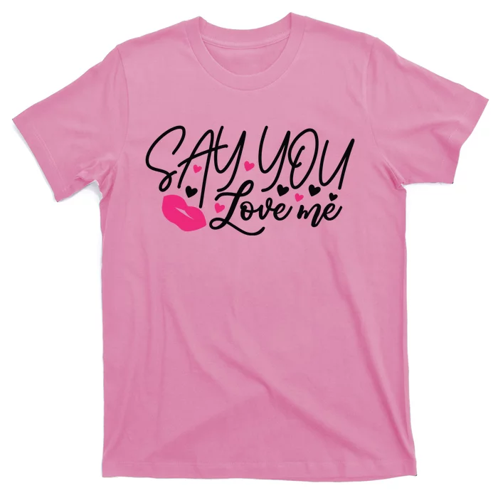 Valentine Just Say You Love Me T-Shirt