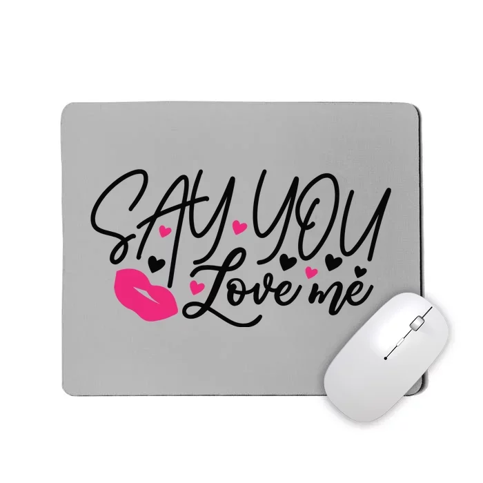 Valentine Just Say You Love Me Mousepad