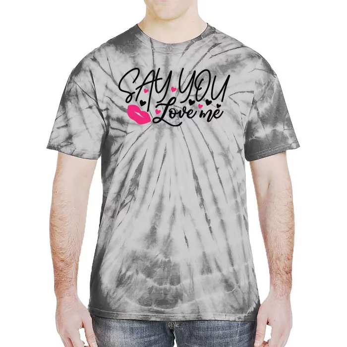 Valentine Just Say You Love Me Tie-Dye T-Shirt