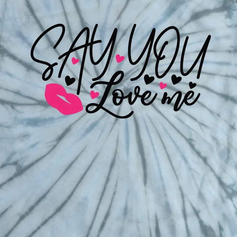 Valentine Just Say You Love Me Tie-Dye T-Shirt