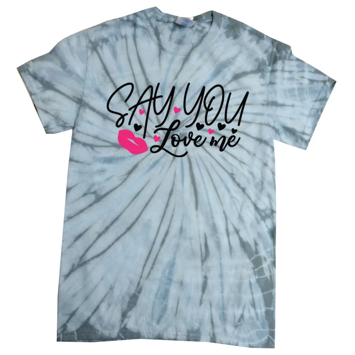 Valentine Just Say You Love Me Tie-Dye T-Shirt