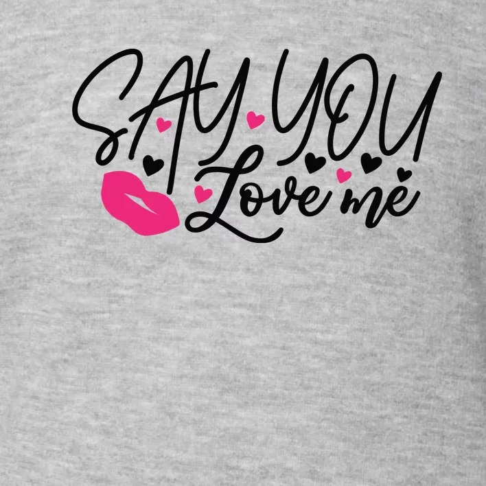 Valentine Just Say You Love Me Toddler Sweatshirt