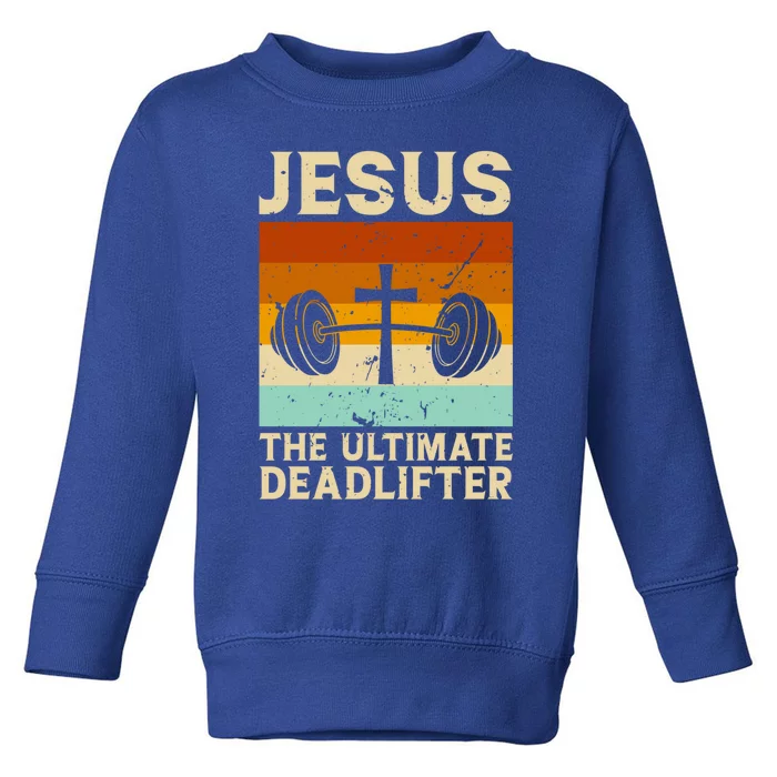 Vintage Jesus The Ultimate Deadlifter Funny Christian Gym Great Gift Toddler Sweatshirt