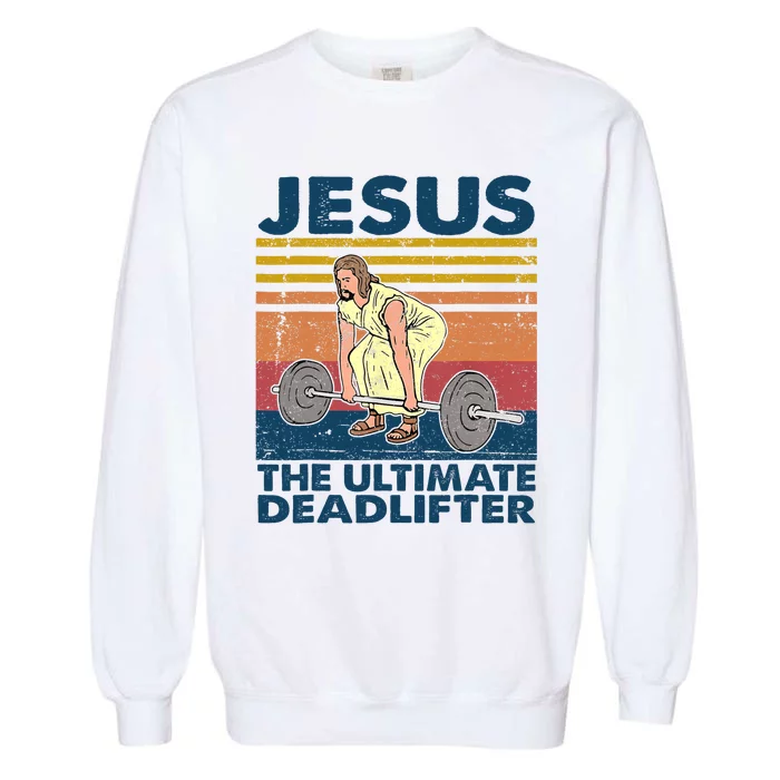 Vintage Jesus The Ultimate Deadlifter Funny Christian Gym Garment-Dyed Sweatshirt