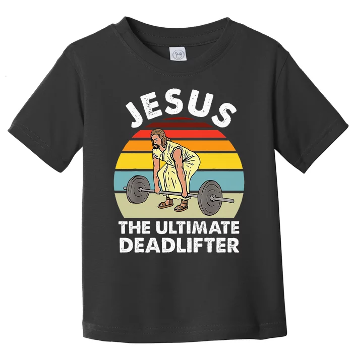 Vintage Jesus The Ultimate Deadlifter Funny Gym Bodybuliding Toddler T-Shirt