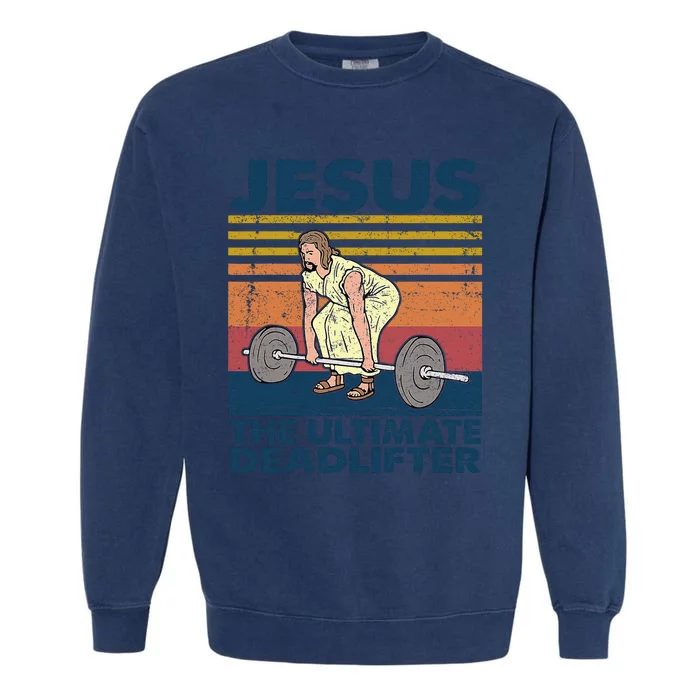 Vintage Jesus The Ultimate Deadlifter Funny Christian Gym Garment-Dyed Sweatshirt